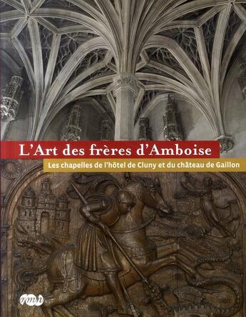 Couverture du livre « L'art des frères d'Amboise ; les chapelles de l'hôtel de Cluny et du château de Gaillon » de  aux éditions Reunion Des Musees Nationaux