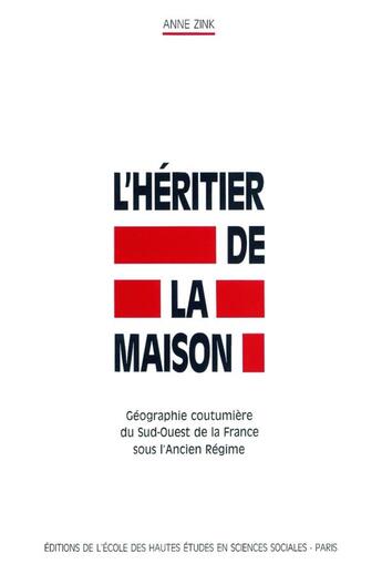 Couverture du livre « Heritier de la maison - geographie coutumiere du sud-ouest d » de Anne Zink aux éditions Ehess