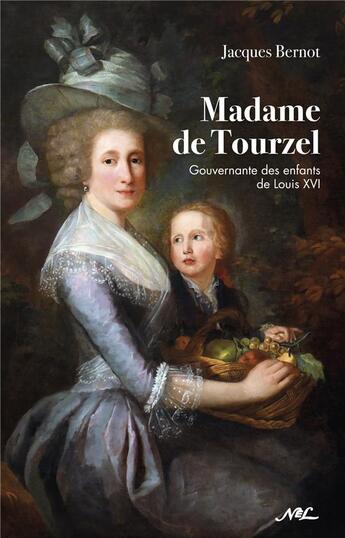 Couverture du livre « Madame de Tourzel : gouvernante des enfants de Louis XVI » de Jacques Bernot aux éditions Nel