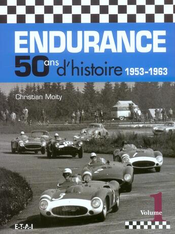 Couverture du livre « Endurance, 50 ans d'histoire (1953-1963) volume 1 » de Christian Moity aux éditions Etai