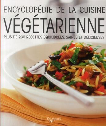 Couverture du livre « Encyclopédie de la cuisine végétarienne ; 200 recettes équilibrées, saines et délicieuses » de Chantal Nicolas aux éditions De Vecchi