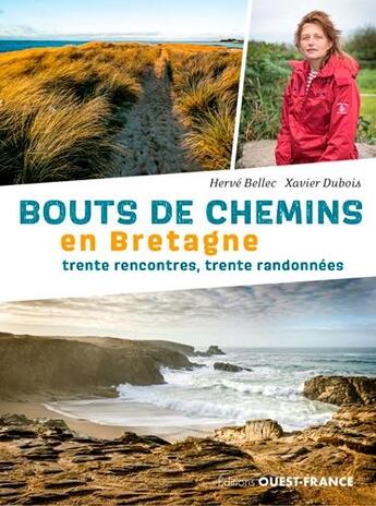 Couverture du livre « Bouts de chemins en Bretagne ; 30 rencontres, 30 randonées » de Xavier Dubois et Herve Bellec aux éditions Ouest France