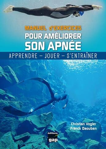 Couverture du livre « Manuel d'exercices ; pour améliorer son apnée ; apprendre, jouer, s'entraîner » de Franck Daouben et Christian Vogler aux éditions Gap