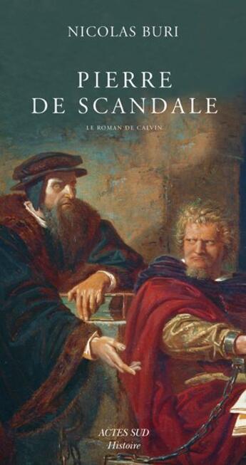 Couverture du livre « Pierre de scandale ; le roman de Calvin » de Nicolas Buri aux éditions Actes Sud