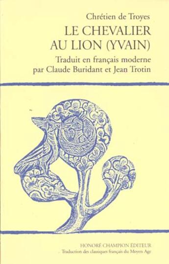 Couverture du livre « Le chevalier au lion : Yvain » de Chretien De Troyes aux éditions Honore Champion