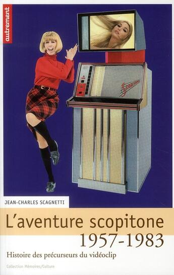 Couverture du livre « L'aventure scopitone ; 1957-1983 ; histoire des précurseurs du vidéoclip » de Jean-Charles Scagnetti aux éditions Autrement