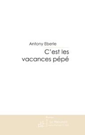 Couverture du livre « C'est les vacances pépé » de Antony Eberle aux éditions Le Manuscrit