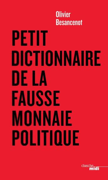 Couverture du livre « Petit dictionnaire de la fausse monnaie politique » de Olivier Besancenot aux éditions Cherche Midi