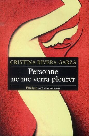 Couverture du livre « Personne ne me verra pleurer » de Cristina Rivera Garza aux éditions Phebus