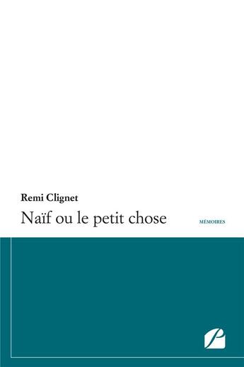 Couverture du livre « Naif ou le petit chose » de Remi Clignet aux éditions Editions Du Panthéon