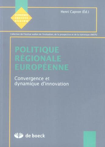 Couverture du livre « Politique régionale européenne : Convergence et dynamique d'innovation » de Henri Capron aux éditions De Boeck Superieur