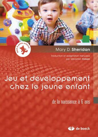 Couverture du livre « Jeu et développement chez le jeune enfant ; de la naissance à 6 ans » de Mary D. Sheridan aux éditions De Boeck Superieur