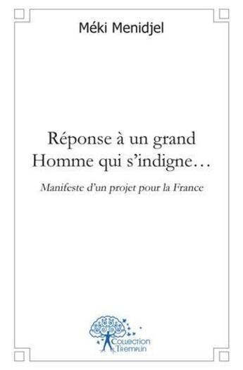 Couverture du livre « Reponse a un grand homme qui s'indigne - manifeste d'un projet pour la france - » de Meki Menidjel aux éditions Edilivre