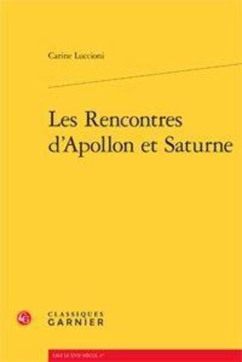 Couverture du livre « Les rencontres d'Apollon et Saturne » de Carine Luccioni aux éditions Classiques Garnier