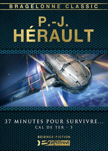 Couverture du livre « Cal de Terre t.5 ; 37 minutes pour survivre... » de Paul-Jean Herault aux éditions Bragelonne
