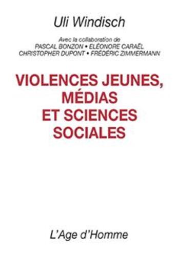 Couverture du livre « Violences Jeunes, Medias Et Sciences Sociales » de Uli Windisch aux éditions L'age D'homme