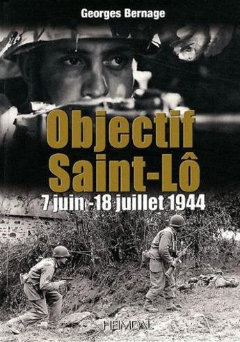 Couverture du livre « Objectif saint-lo 7 juin - 18 juillet 1944 » de G.Bernage aux éditions Heimdal