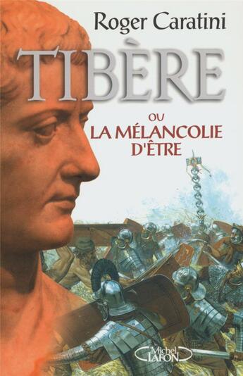 Couverture du livre « Tibère - tome 1 Ou la mélancolie d'être » de Roger Caratini aux éditions Michel Lafon