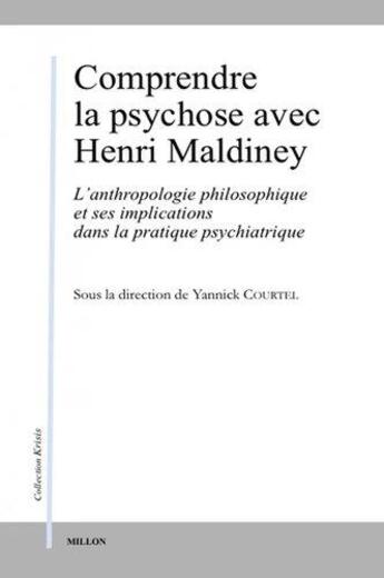 Couverture du livre « Comprendre la psychose avec Henri Maldiney ; l'anthropologie philosophique et ses implications dans la pratique psychiatrique » de Yannick Courtel aux éditions Millon