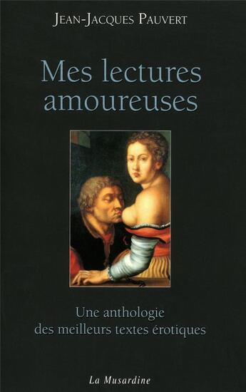 Couverture du livre « Mes lectures amoureuses ; une anthologie des meilleurs texte érotiques » de Jean-Jacques Pauvert aux éditions La Musardine