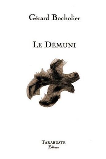 Couverture du livre « Le demuni - gerard bocholier » de Gerard Bocholier aux éditions Tarabuste