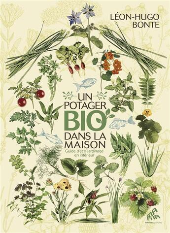 Couverture du livre « Un potager bio dans la maison ; guide d'éco-jardinage en intérieur » de Leon-Hugo Bonte aux éditions Mamaeditions