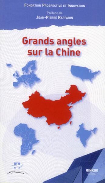 Couverture du livre « Grands angles sur la Chine » de Jean-Pierre Raffarin aux éditions Ginkgo