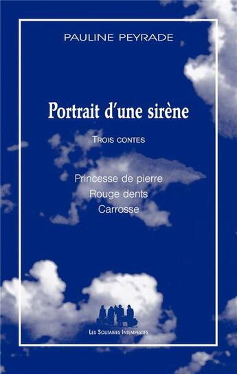 Couverture du livre « Portrait d'une sirène ; princesse de piere ; rouges dents ; carrosse » de Pauline Peyrade aux éditions Solitaires Intempestifs