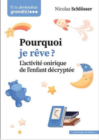 Couverture du livre « Pourquoi je reve ? - l'activite onirique de l'enfant decryptee » de Schlosser Nicolas aux éditions In Press