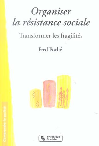 Couverture du livre « Organiser la resistance sociale transformer les fragilites » de Fred Poché aux éditions Chronique Sociale