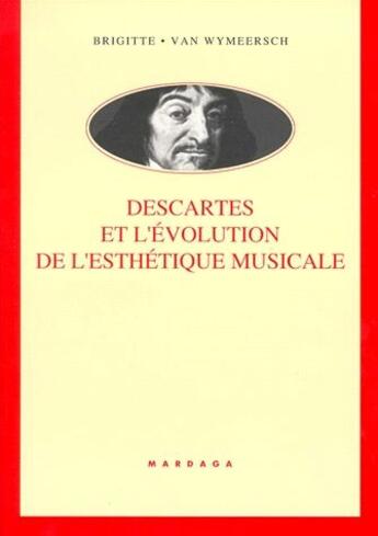 Couverture du livre « Descartes et l'évolution de l'esthétique musicale » de Brigitte Van Wymeersch aux éditions Mardaga Pierre