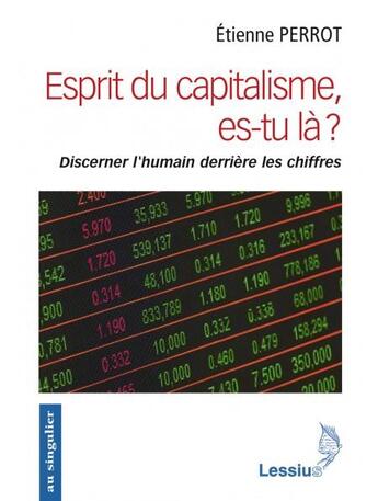 Couverture du livre « Esprit du capitalisme, es-tu là ? discerner l'humain derrière les chiffres » de Etienne Perrot aux éditions Lessius