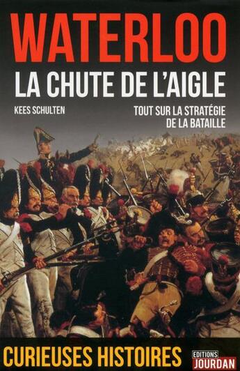 Couverture du livre « Waterloo ; la chute de l'aigle » de Kees Schulten aux éditions La Boite A Pandore