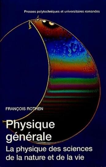 Couverture du livre « Physique générale : La physique des sciences de la nature et de la vie » de Francois Rothen aux éditions Ppur