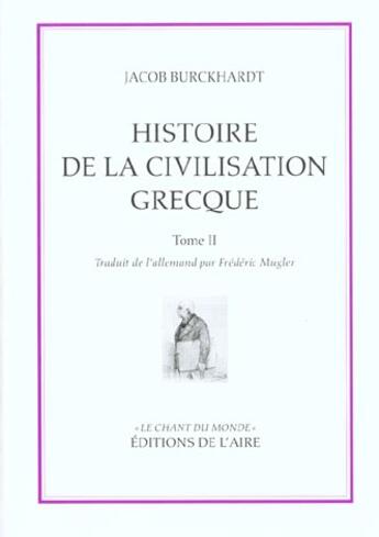 Couverture du livre « HISTOIRE DE LA CIVILISATION GRECQUE T2 » de Burckhard Jacob aux éditions Éditions De L'aire