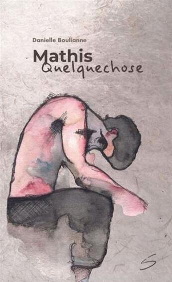 Couverture du livre « Mathis quelquechose » de Danielle Boulianne aux éditions Soulieres