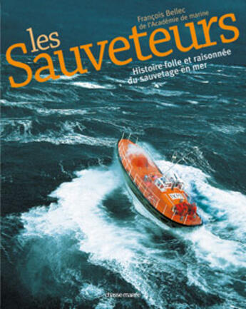 Couverture du livre « Les sauveteurs ; histoire folle et raisonnée du sauvetage en mer » de François Bellec aux éditions Glenat