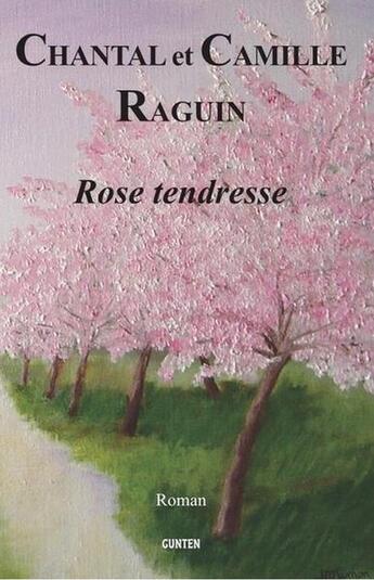 Couverture du livre « ROSE TENDRESSE » de Chantal Raguin et Camille Raguin aux éditions Gunten