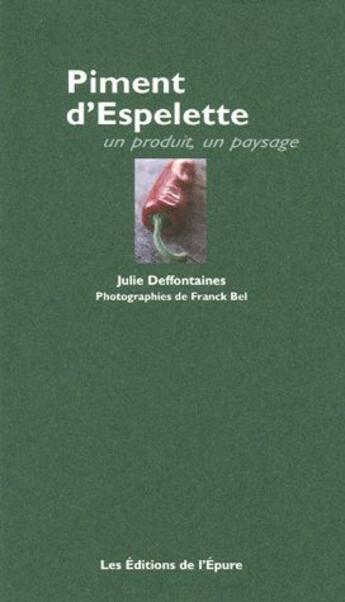 Couverture du livre « Le piment d'Espelette ; un produit, un paysage » de Julie Deffontaines et Franck Bel aux éditions Les Editions De L'epure