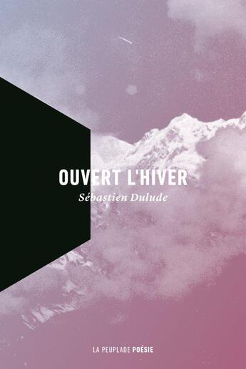 Couverture du livre « Ouvert l'hiver » de Sebastien Dulude aux éditions La Peuplade