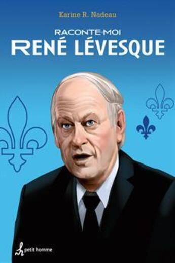 Couverture du livre « Raconte-moi René Lévesque » de Karine Nadeau aux éditions Editions De L'homme