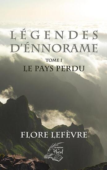 Couverture du livre « Légendes d'Ennorame t.1 : le pays perdu » de Lefevre Flore aux éditions Les Editions Au Pluriel