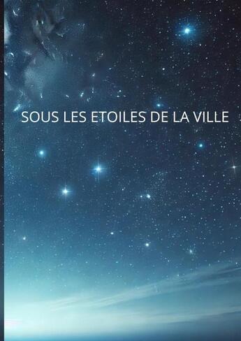 Couverture du livre « Sous les étoiles de la ville » de Bohmler Gaetan aux éditions Thebookedition.com