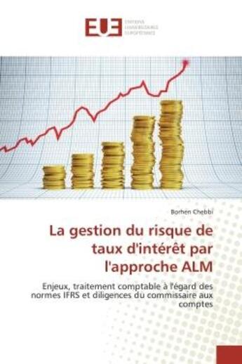 Couverture du livre « La gestion du risque de taux d'intérêt par l'approche ALM : Enjeux, traitement comptable à l'égard des normes IFRS et diligences du commissaire aux comptes » de Borhen Chebbi aux éditions Editions Universitaires Europeennes