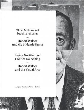 Couverture du livre « Ohne achtsamkeit beachte ich alles - robert walser und die bildende kunst - paying no attention i no » de Kunsthaus Aarau A. aux éditions Benteli