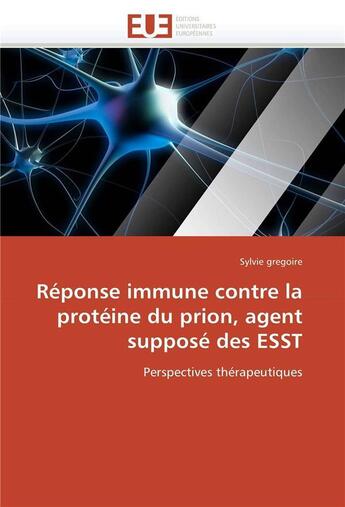 Couverture du livre « Reponse immune contre la proteine du prion, agent suppose des esst » de Gregoire-S aux éditions Editions Universitaires Europeennes