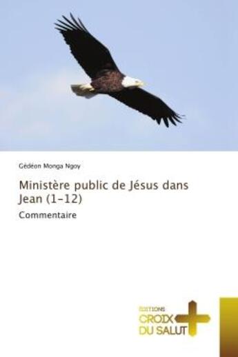 Couverture du livre « Ministere public de jesus dans jean (1-12) - commentaire » de Monga Ngoy Gedeon aux éditions Editions Universitaires Europeennes