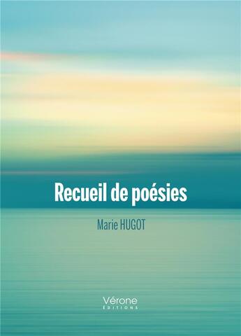 Couverture du livre « Recueil de poésies » de Marie Hugot aux éditions Verone