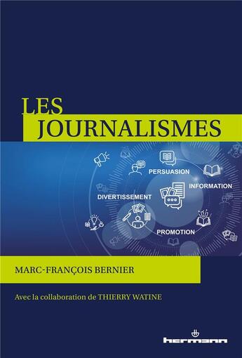 Couverture du livre « Les journalismes : Information, persuasion, promotion, divertissement » de Thierry Watine et Marc-Francois Bernier aux éditions Hermann