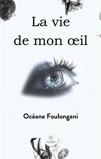 Couverture du livre « La vie de mon oeil » de Bolivard Oceane aux éditions Le Lys Bleu